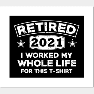 retired 2021 i worked my whole life for this t- shirt Posters and Art